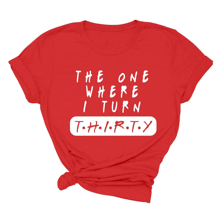 Dirty Thirty Shirt - The One Where I Turn 30 | 30th Birthday Tee Cypress DTF