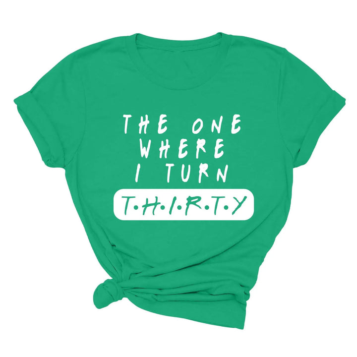 Dirty Thirty Shirt - The One Where I Turn 30 | 30th Birthday Tee Cypress DTF