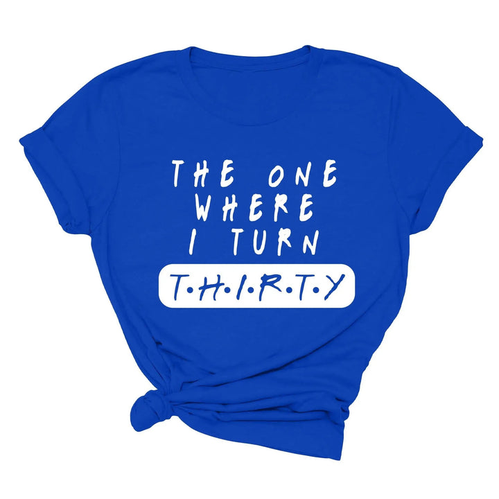 Dirty Thirty Shirt - The One Where I Turn 30 | 30th Birthday Tee Cypress DTF