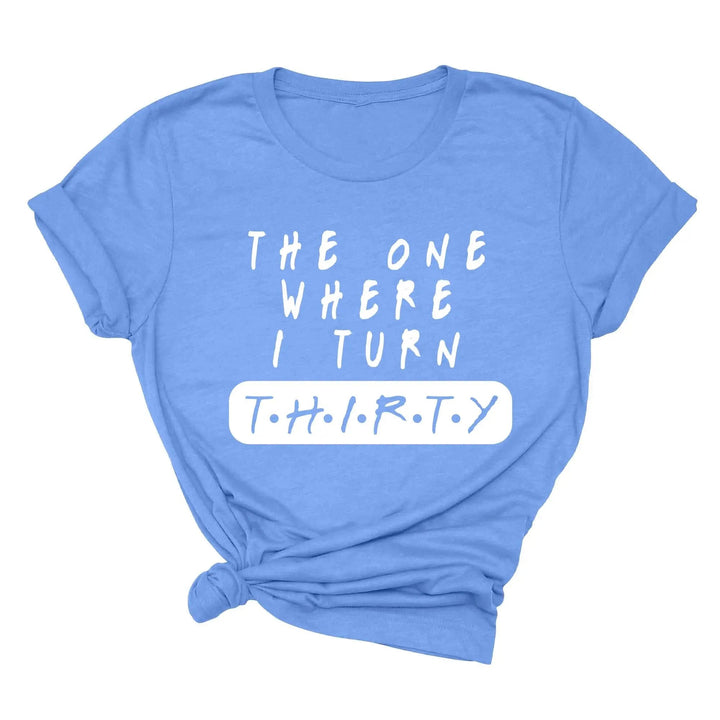 Dirty Thirty Shirt - The One Where I Turn 30 | 30th Birthday Tee Cypress DTF