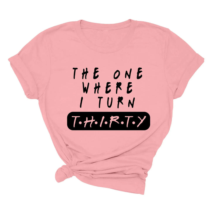 Dirty Thirty Shirt - The One Where I Turn 30 | 30th Birthday Tee Cypress DTF