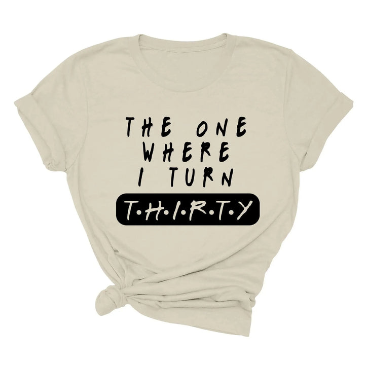 Dirty Thirty Shirt - The One Where I Turn 30 | 30th Birthday Tee Cypress DTF