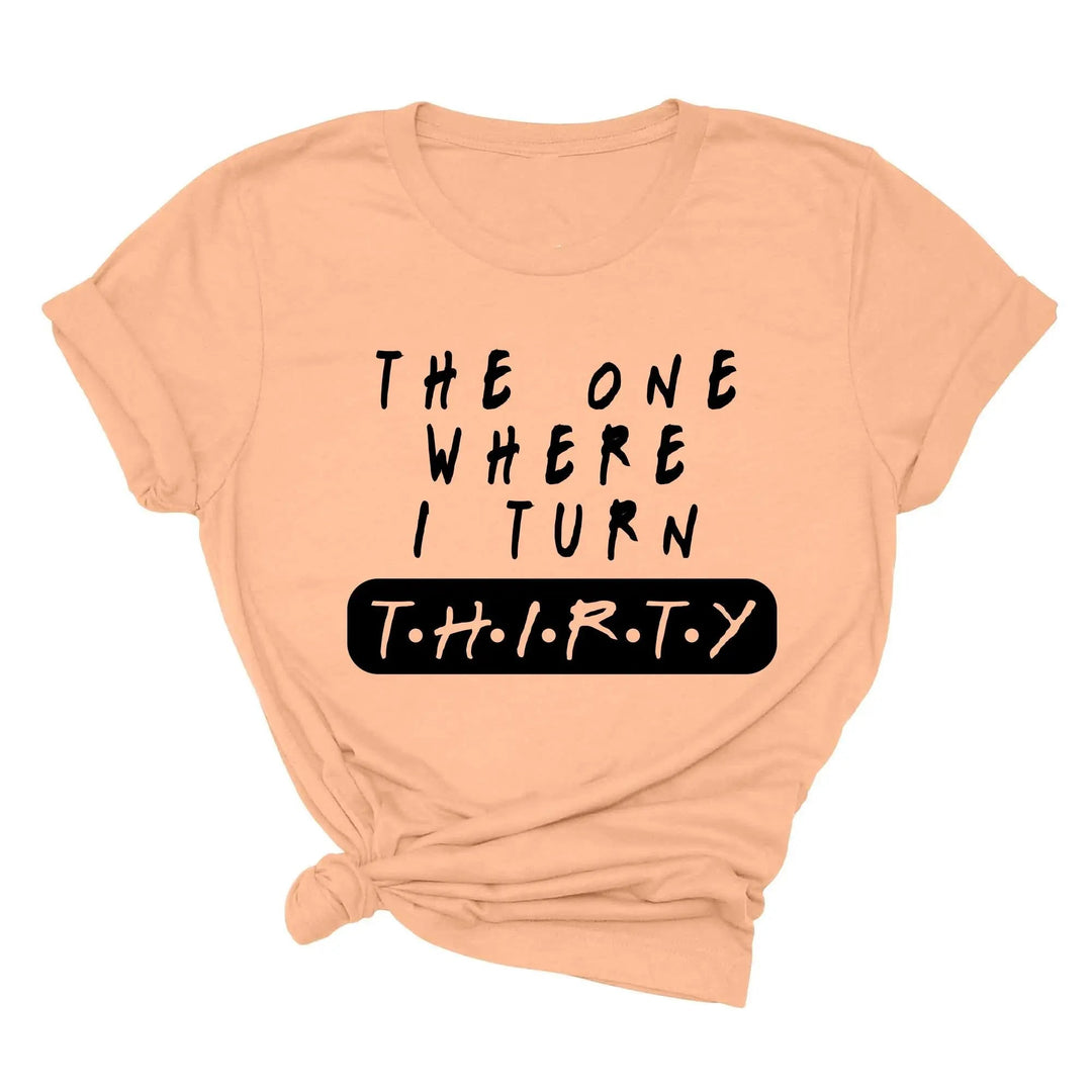Dirty Thirty Shirt - The One Where I Turn 30 | 30th Birthday Tee Cypress DTF