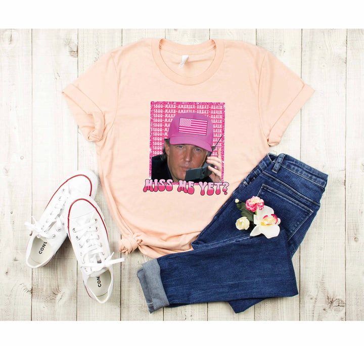 Funny Trump Pink "Miss Me Yet?" Shirt | Trump 2025 Patriot Tee Cypress DTF