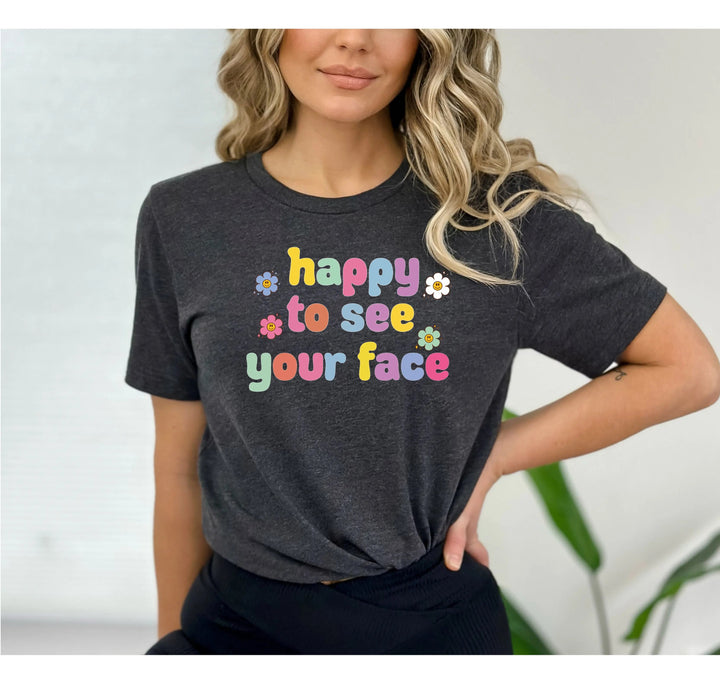 Happy To See Your Face Shirt, Funny Teacher Gift, Retro 1st Day Teaching Tee Cypress DTF