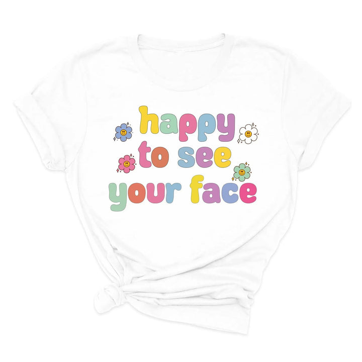 Happy To See Your Face Shirt, Funny Teacher Gift, Retro 1st Day Teaching Tee Cypress DTF