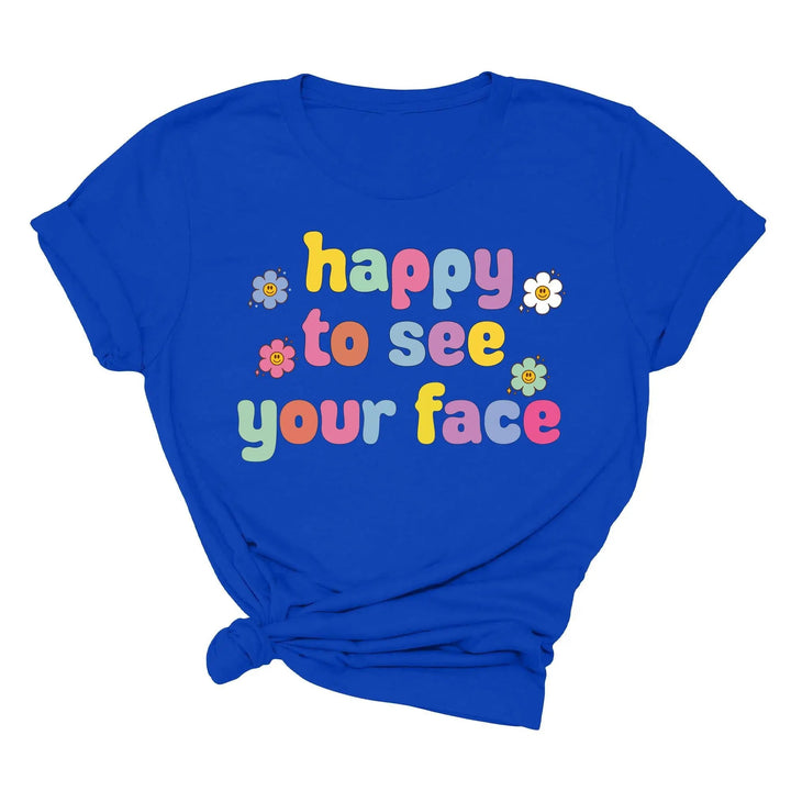 Happy To See Your Face Shirt, Funny Teacher Gift, Retro 1st Day Teaching Tee Cypress DTF