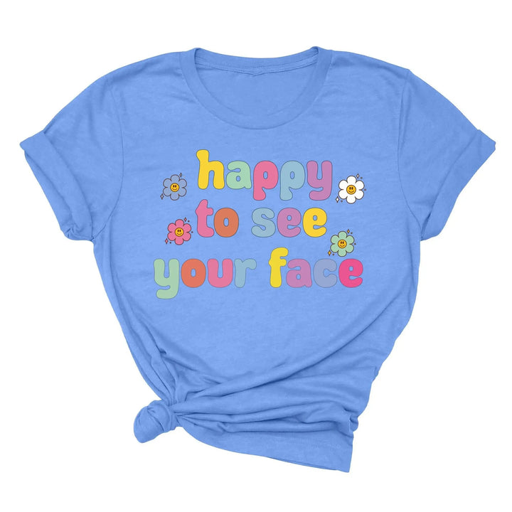 Happy To See Your Face Shirt, Funny Teacher Gift, Retro 1st Day Teaching Tee Cypress DTF
