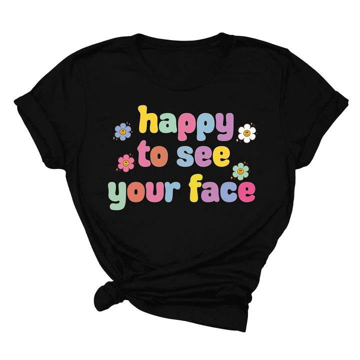 Happy To See Your Face Shirt, Funny Teacher Gift, Retro 1st Day Teaching Tee Cypress DTF