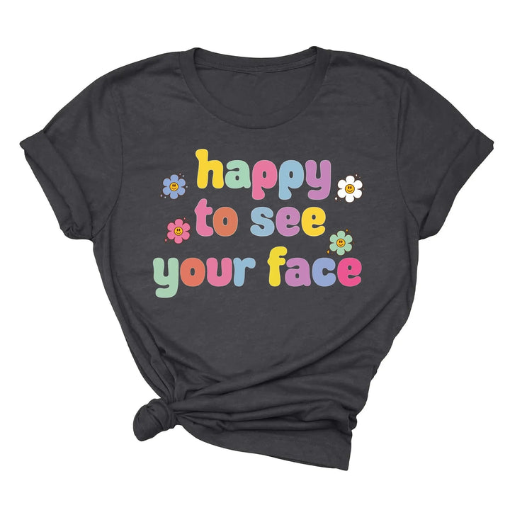 Happy To See Your Face Shirt, Funny Teacher Gift, Retro 1st Day Teaching Tee Cypress DTF