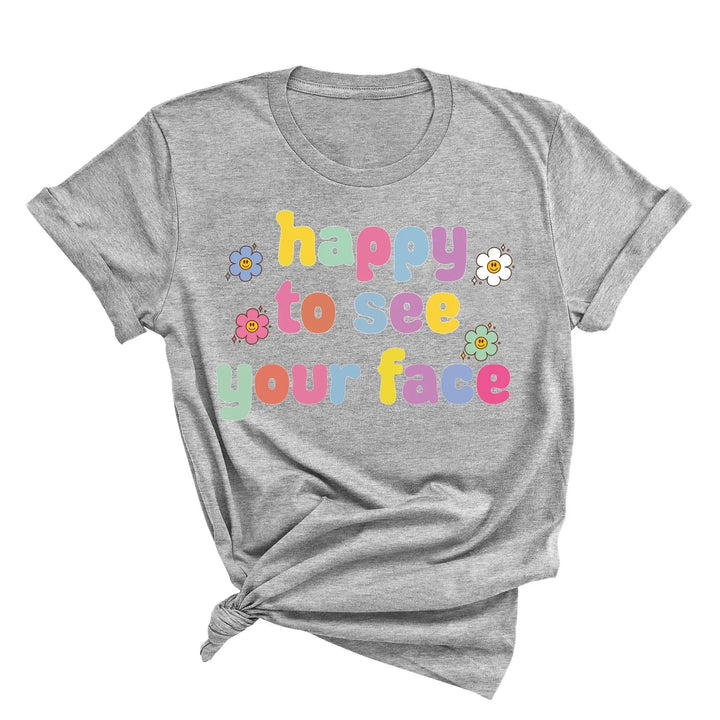 Happy To See Your Face Shirt, Funny Teacher Gift, Retro 1st Day Teaching Tee Cypress DTF