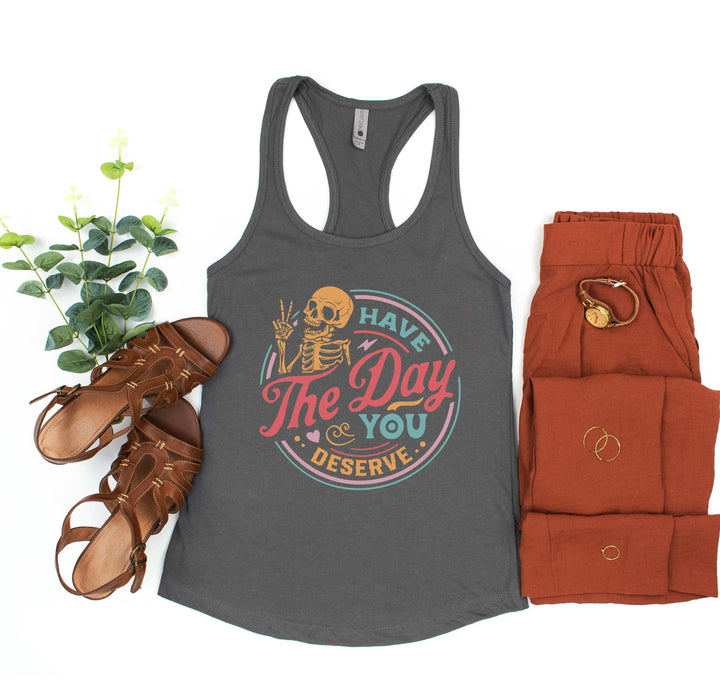 Have the Day You Deserve Tank - Motivational Skeleton Tee for All Cypress DTF