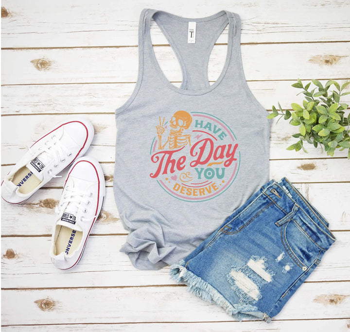 Have the Day You Deserve Tank - Motivational Skeleton Tee for All Cypress DTF