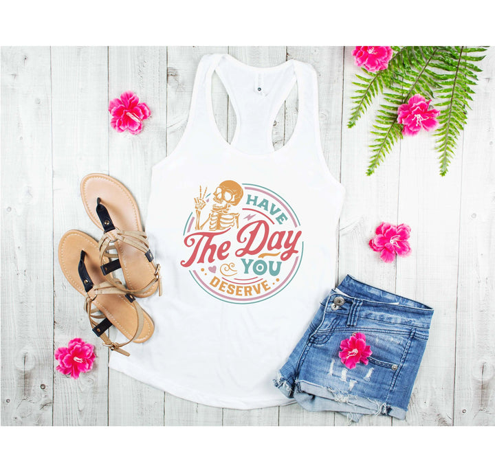 Have the Day You Deserve Tank - Motivational Skeleton Tee for All Cypress DTF
