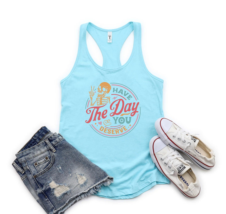 Have the Day You Deserve Tank - Motivational Skeleton Tee for All Cypress DTF