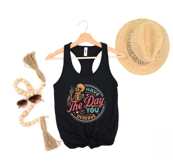 Have the Day You Deserve Tank - Motivational Skeleton Tee for All Cypress DTF