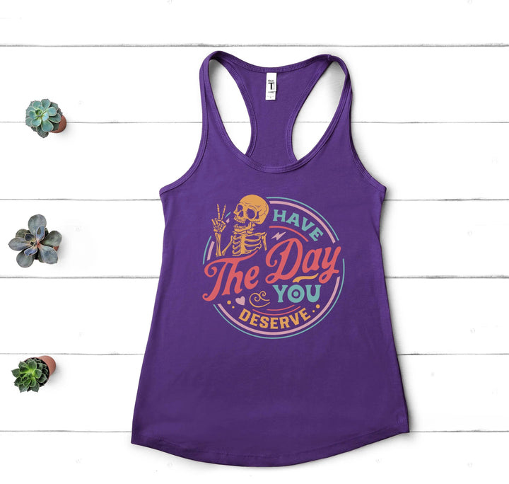 Have the Day You Deserve Tank - Motivational Skeleton Tee for All Cypress DTF