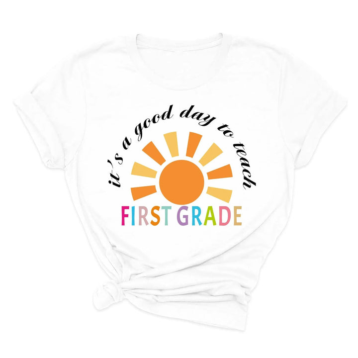 It's a Good Day to Teach - First Grade & Back to School Teacher Shirt Cypress DTF