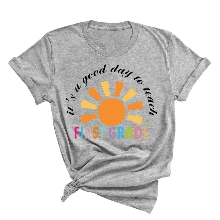 It's a Good Day to Teach - First Grade & Back to School Teacher Shirt Cypress DTF