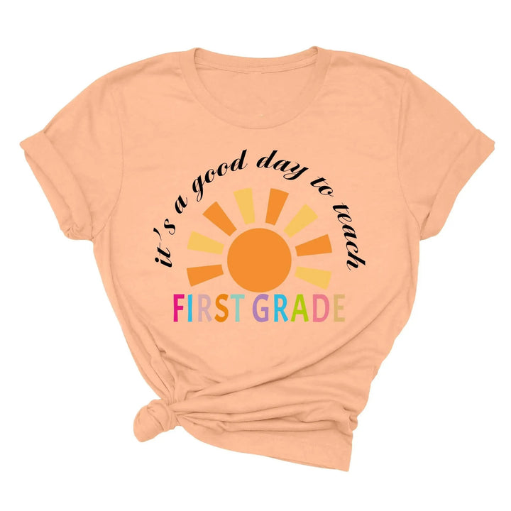 It's a Good Day to Teach - First Grade & Back to School Teacher Shirt Cypress DTF