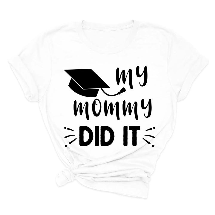My Mommy Did It Shirt, Proud Mom Graduation Tee, Senior Mom Gift Cypress DTF