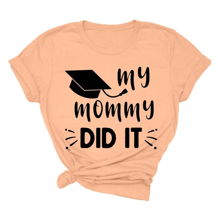 My Mommy Did It Shirt, Proud Mom Graduation Tee, Senior Mom Gift Cypress DTF