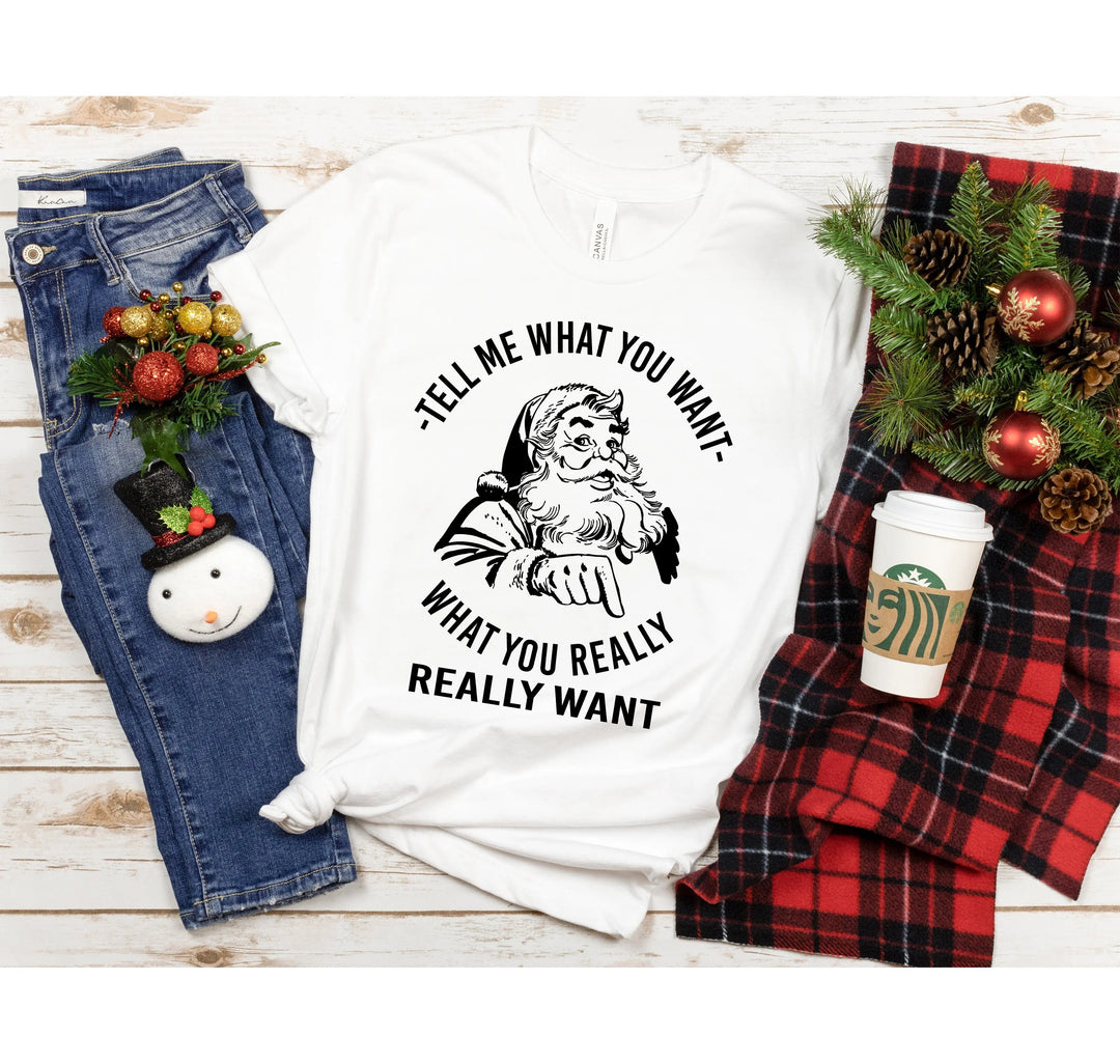 Santa Shirt | Tell Me What You Want Funny Christmas Tee Cypress DTF