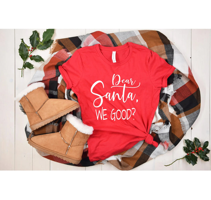 Santa We Good? Shirt | Funny Santa Claus Christmas Tee Cypress DTF