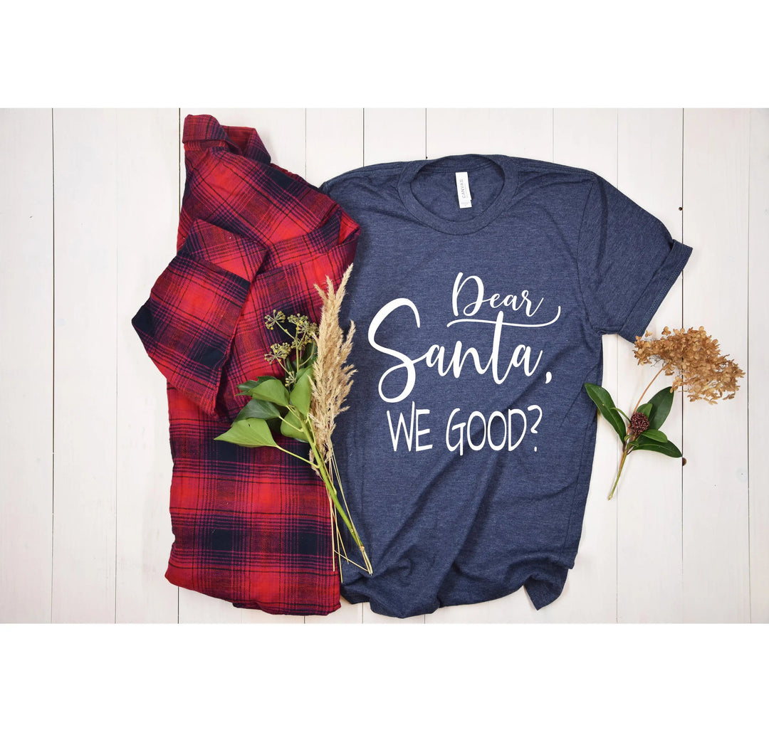 Santa We Good? Shirt | Funny Santa Claus Christmas Tee Cypress DTF