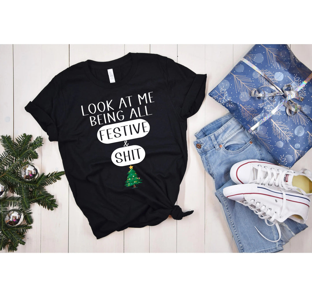 Sarcastic Christmas Shirt | Look At Me Being All Festive And Shit Tee Cypress DTF