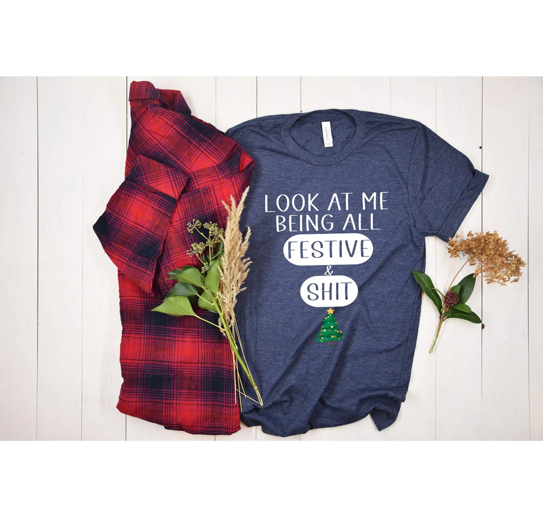 Sarcastic Christmas Shirt | Look At Me Being All Festive And Shit Tee Cypress DTF