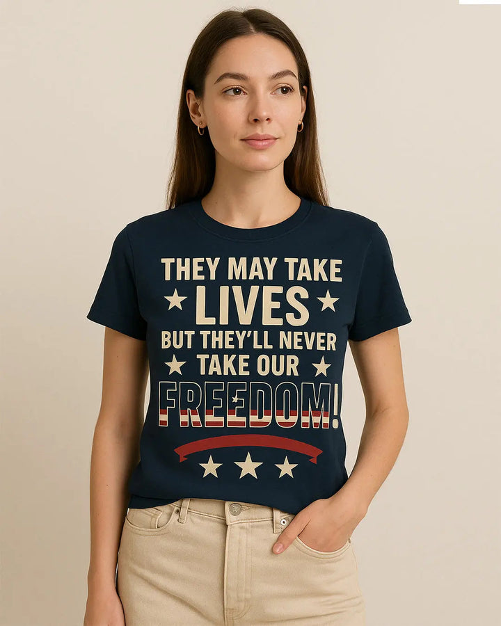 They May Take Lives  But They'll Never Take our Freedom Shirt, 4th of july Tshirt Cypress DTF