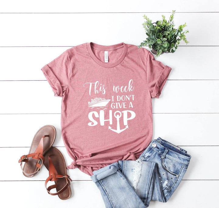 This Week I Don't Give A Ship T-Shirt - Funny Cruise Vacation Tee Cypress DTF
