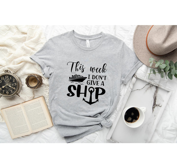 This Week I Don't Give A Ship T-Shirt - Funny Cruise Vacation Tee Cypress DTF