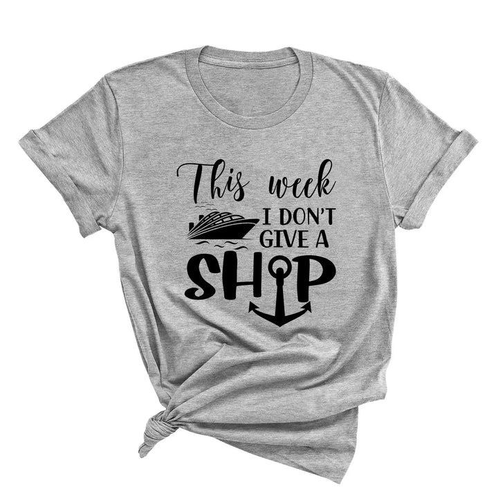 This Week I Don't Give A Ship T-Shirt - Funny Cruise Vacation Tee Cypress DTF