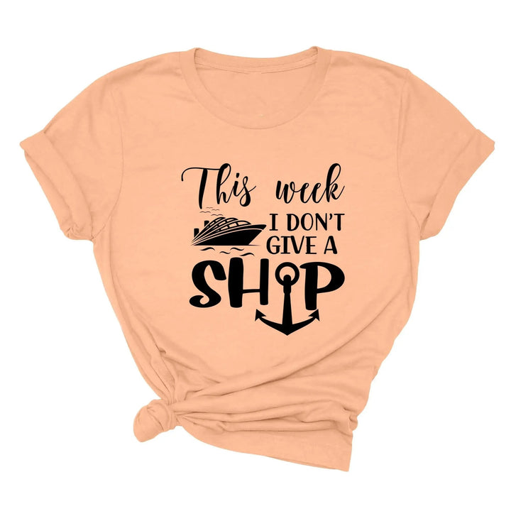 This Week I Don't Give A Ship T-Shirt - Funny Cruise Vacation Tee Cypress DTF
