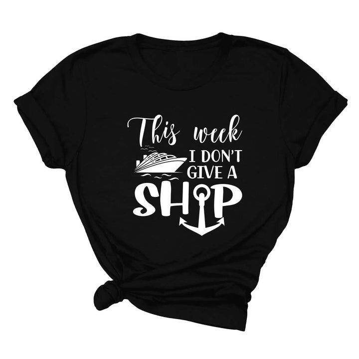 This Week I Don't Give A Ship T-Shirt - Funny Cruise Vacation Tee Cypress DTF