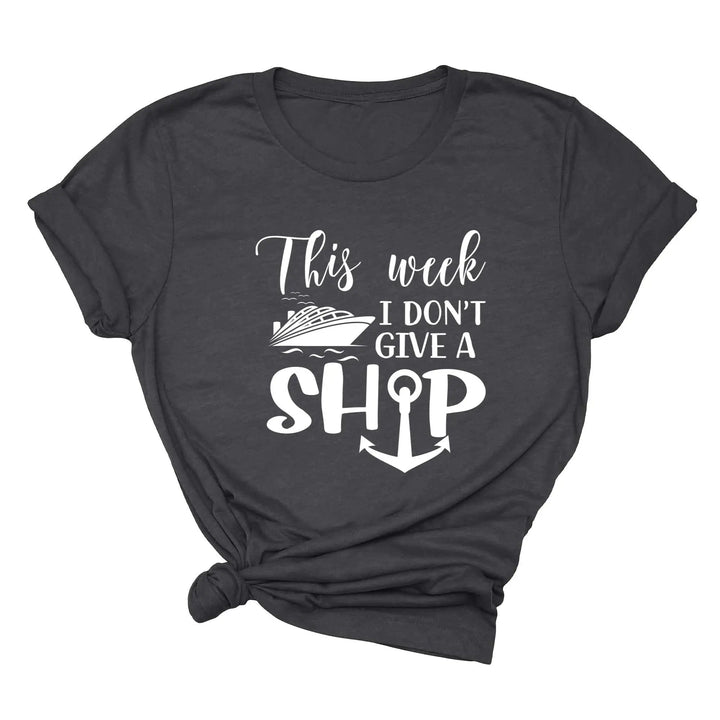 This Week I Don't Give A Ship T-Shirt - Funny Cruise Vacation Tee Cypress DTF