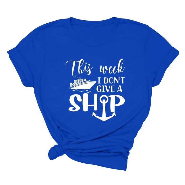 This Week I Don't Give A Ship T-Shirt - Funny Cruise Vacation Tee Cypress DTF