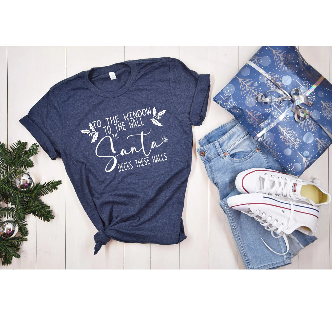To the Window To the Wall Till Santa Decks These Halls Shirt | Funny Christmas Santa Tee Cypress DTF