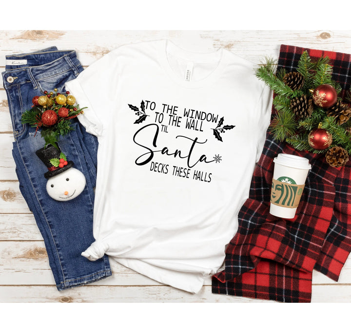 To the Window To the Wall Till Santa Decks These Halls Shirt | Funny Christmas Santa Tee Cypress DTF
