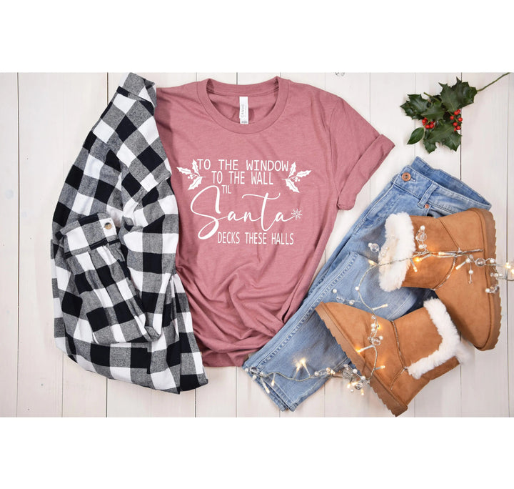 To the Window To the Wall Till Santa Decks These Halls Shirt | Funny Christmas Santa Tee Cypress DTF