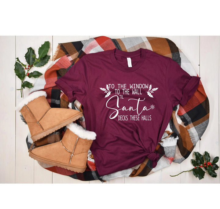 To the Window To the Wall Till Santa Decks These Halls Shirt | Funny Christmas Santa Tee Cypress DTF