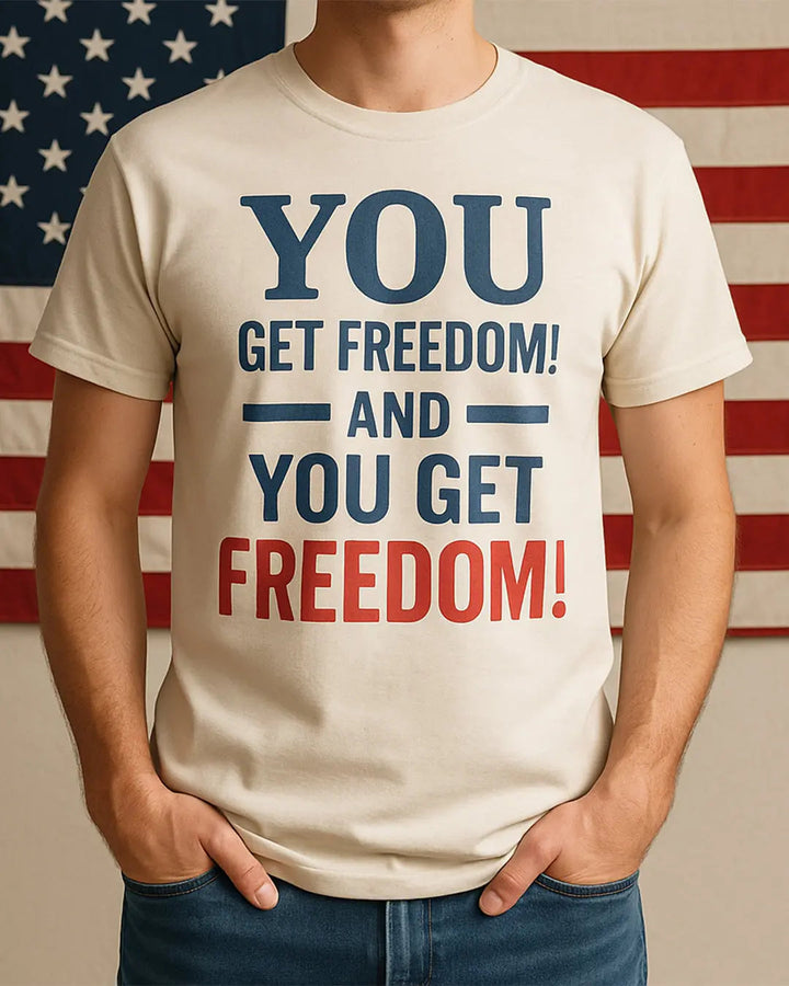 You Get Freedom and You get Freedom Shirt, 4th of july Tshirt Cypress DTF